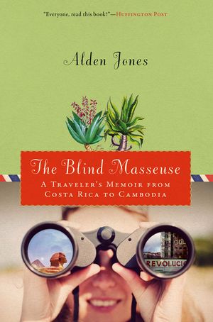 The Blind Masseuse: A Traveler's Memoir from Costa Rica to Cambodia image number 0