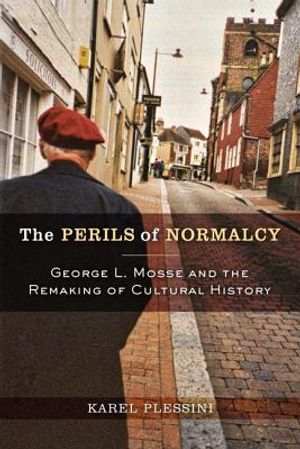 The Perils of Normalcy: George L. Mosse and the Remaking of Cultural History image number 0