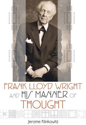 Frank Lloyd Wright and His Manner of Thought image number 0