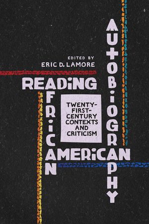 Reading African American Autobiography: Twenty-First-Century Contexts and Criticism image number 0