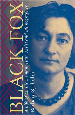 Black Fox: A Life of Emilie Demant Hatt, Artist and Ethnographer image number 0