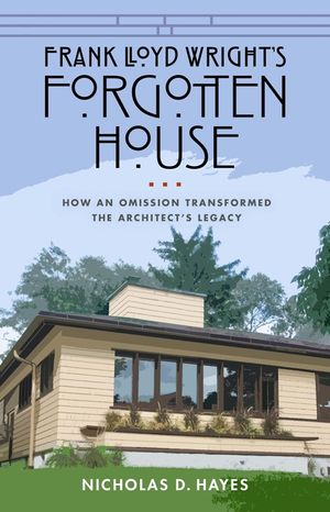 Frank Lloyd Wright's Forgotten House: How an Omission Transformed the Architect's Legacy image number 0