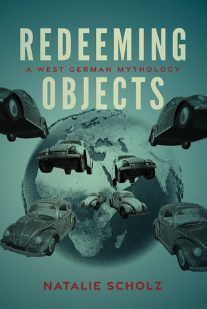 Redeeming Objects: A West German Mythology image number 0