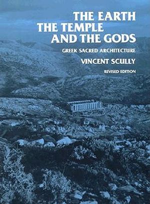 The Earth, the Temple, and the Gods: Greek Sacred Architecture, Revised Edition image number 0