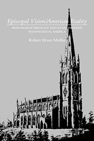 Episcopal Vision / American Reality: High Church Theology and Social Thought in Evangelical America image number 0