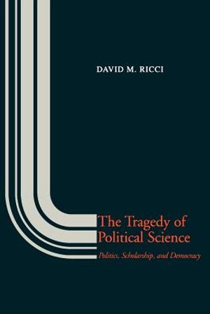 The Tragedy of Political Science: Politics, Scholarship, and Democracy image number 0