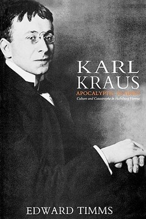 Karl Kraus: Apocalyptic Satirist: Culture and Catastrophe in Habsburg Vienna image number 0