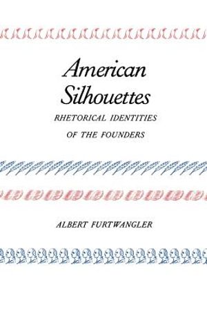 American Silhouettes: Rhetorical Identities of the Founders image number 0