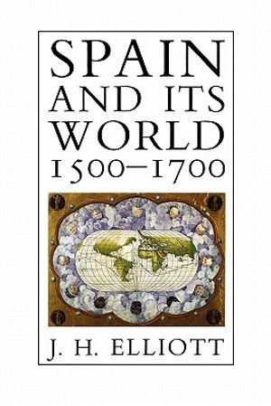 Spain and Its World, 1500-1700: Selected Essays image number 0