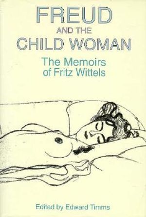 Freud and the Child Woman: The Memoirs of Fritz Wittels image number 0