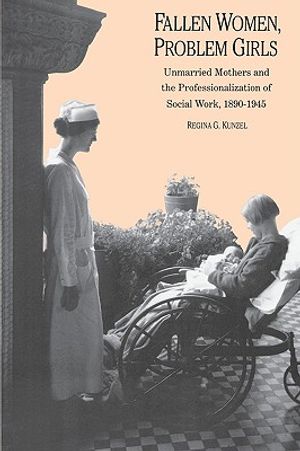 Fallen Women, Problem Girls: Unmarried Mothers and the Professionalization of Social Work, 1890-1945 image number 0
