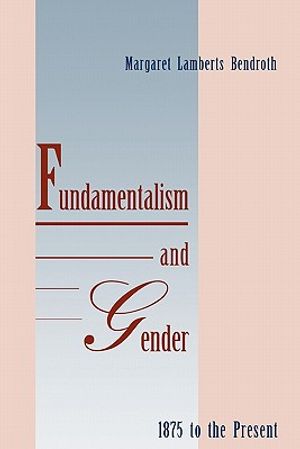 Fundamentalism and Gender, 1875 to the Present image number 0