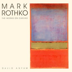 Mark Rothko: The Works on Canvas image number 0