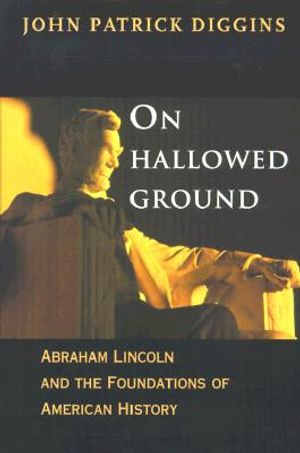 On Hallowed Ground: Abraham Lincoln and the Foundations of American History image number 0