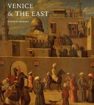 Venice & the East: The Impact of the Islamic World on Venetian Architecture 1100-1500 image number 0