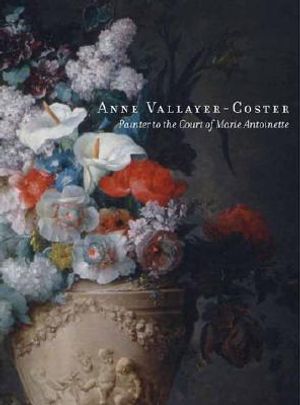Anne Vallayer-Coster: Painter to the Court of Marie-Antoinette image number 0