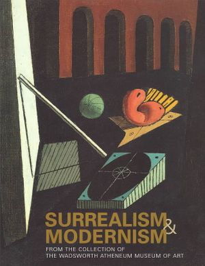 Surrealism and Modernism: From the Collection of the Wadsworth Atheneum Museum of Art image number 0