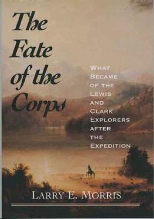 The Fate of the Corps: What Became of the Lewis and Clark Explorers After the Expedition image number 0