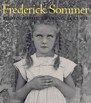 The Art of Frederick Sommer: Photography, Drawing, Collage image number 0