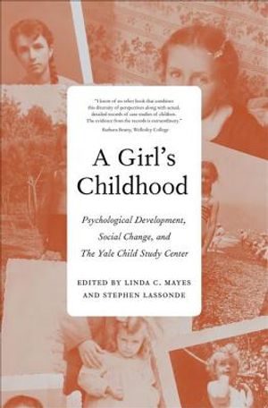 A Girl's Childhood: Psychological Development, Social Change, and the Yale Child Study Center image number 0