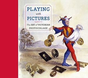Playing with Pictures: The Art of Victorian Photocollage image number 0