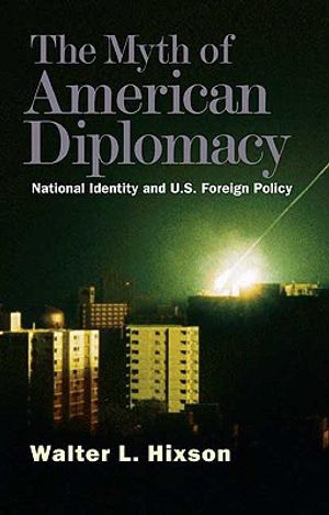 Myth of American Diplomacy: National Identity and U.S. Foreign Policy image number 0