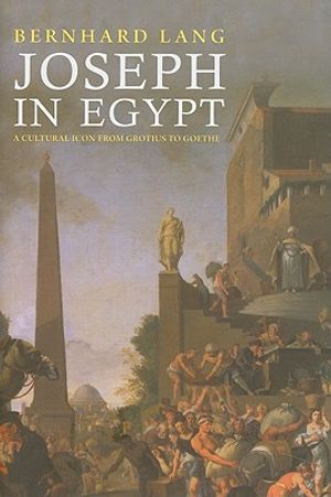 Joseph in Egypt: A Cultural Icon from Grotius to Goethe image number 0