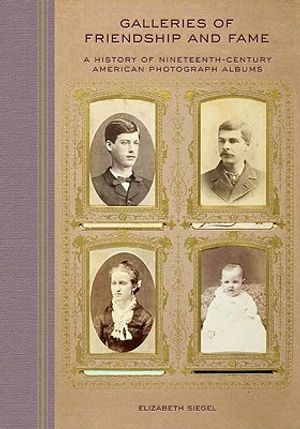 Galleries of Friendship and Fame: A History of Nineteenth-Century American Photograph Albums image number 0