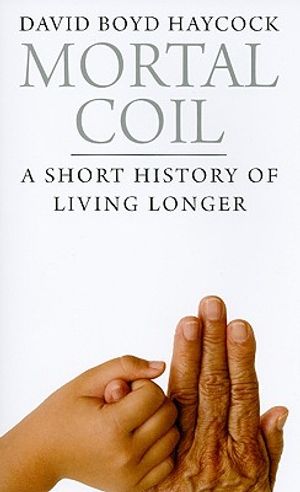 Mortal Coil: A Short History of Living Longer image number 0