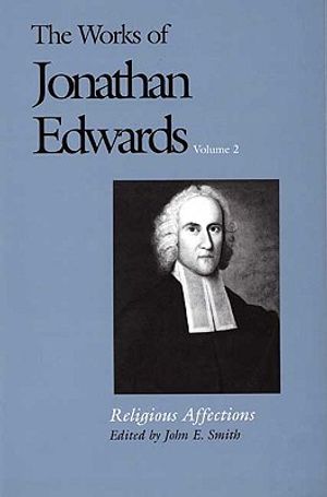 The Works of Jonathan Edwards, Vol. 2: Volume 2: Religious Affections image number 0