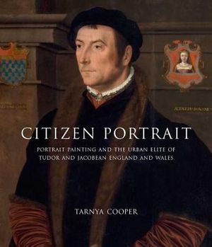Citizen Portrait: Portrait Painting and the Urban Elite of Tudor and Jacobean England and Wales image number 0