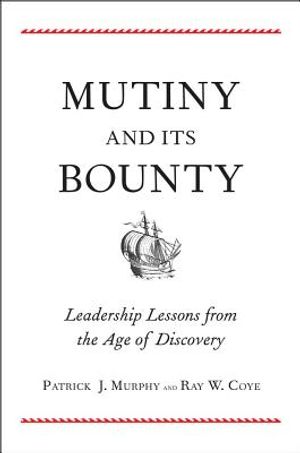 Mutiny and Its Bounty: Leadership Lessons from the Age of Discovery image number 0