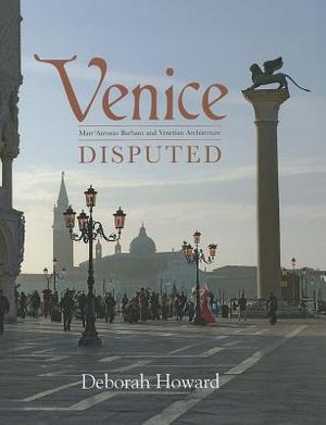 Venice Disputed: Marc'Antonio Barbaro and Venetian Architecture, 1550-1600 image number 0