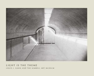Light Is the Theme: Louis I. Kahn and the Kimbell Art Museum image number 0