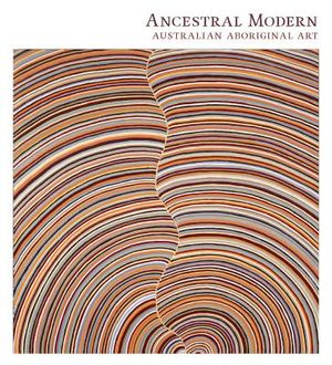 Ancestral Modern: Australian Aboriginal Art image number 0