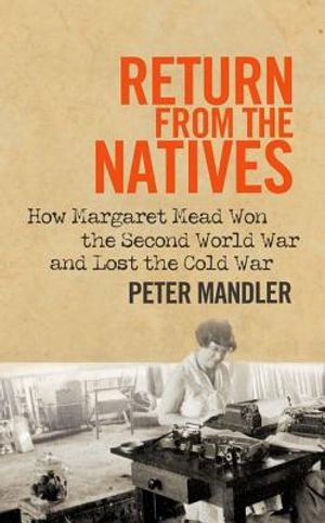 Return from the Natives: How Margaret Mead Won the Second World War and Lost the Cold War image number 0