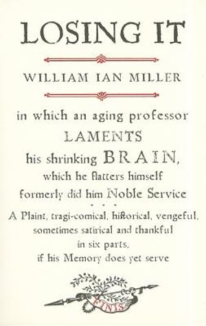 Losing It: In Which an Aging Professor Laments His Shrinking Brain, Which He Flatters Himself Formerly Did Him Noble Service image number 0