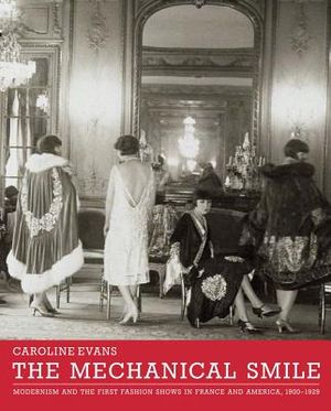 The Mechanical Smile: Modernism and the First Fashion Shows in France and America, 1900-1929 image number 0