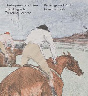 The Impressionist Line from Degas to Toulouse-Lautrec: Drawings and Prints from the Clark image number 0