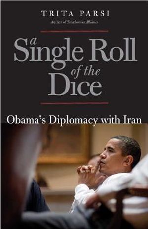 A Single Roll of the Dice: Obama's Diplomacy with Iran image number 0