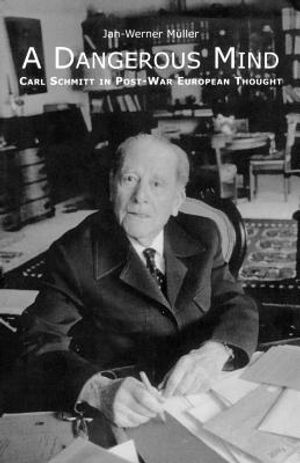 A Dangerous Mind: Carl Schmitt in Post-War European Thought image number 0