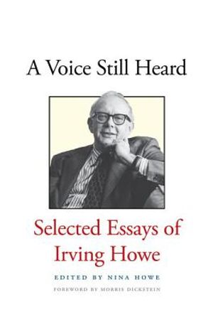 A Voice Still Heard: Selected Essays of Irving Howe image number 0