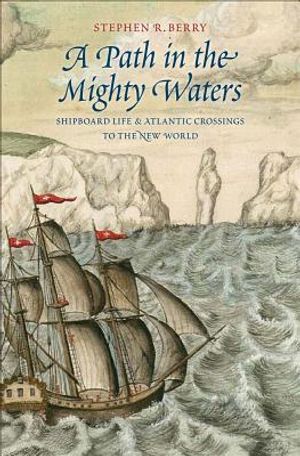 A Path in the Mighty Waters: Shipboard Life and Atlantic Crossings to the New World image number 0