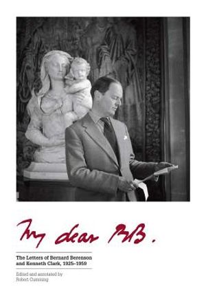 My Dear BB . . .: The Letters of Bernard Berenson and Kenneth Clark, 1925-1959 image number 0