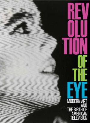 Revolution of the Eye: Modern Art and the Birth of American Television image number 0