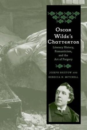 Oscar Wilde's Chatterton: Literary History, Romanticism, and the Art of Forgery image number 0