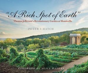 A Rich Spot of Earth: Thomas Jefferson's Revolutionary Garden at Monticello image number 0