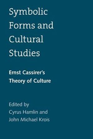 Symbolic Forms and Cultural Studies: Ernst Cassirer's Theory of Culture image number 0