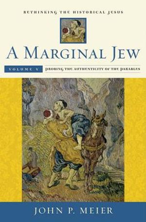 A Marginal Jew: Rethinking the Historical Jesus, Volume V, Volume 5: Probing the Authenticity of the Parables image number 0