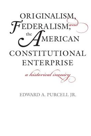 Originalism, Federalism, and the American Constitutional Enterprise: A Historical Inquiry image number 0